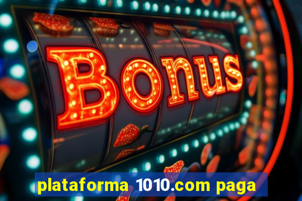 plataforma 1010.com paga